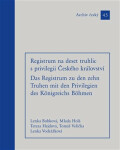 Registrum na deset truhlic s privilegii Českého království - Mlada Holá, Lenka Bobková, Tomáš Velička, Lenka Vodrážková, Tereza Hejdová