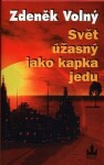 Svět úžasný jako kapka jedu Zdeněk Volný