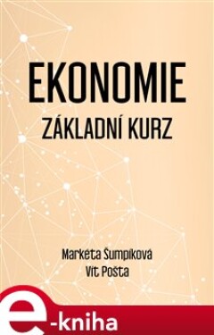 Ekonomie - Základní kurz - Vít Pošta, Markéta Šumpíková e-kniha