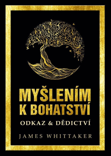 Myšlením k bohatství: Odkaz & Dědictví - Napoleon Hill