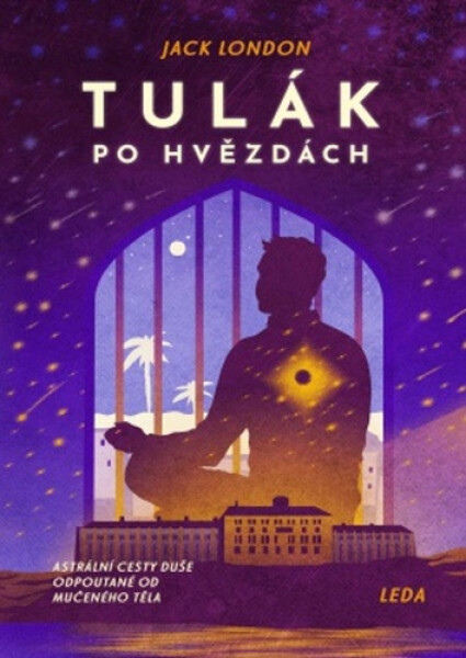 Tulák po hvězdách - Astrální cesty duše odpoutané od mučeného těla - Jack London