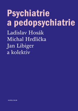 Psychiatrie a pedopsychiatrie - Ladislav Hosák, Michal Hrdlička, Jan Libiger