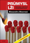 Průmysl lži - Propaganda, konspirace, a dezinformační válka, 4. vydání - Alexandra Alvarová