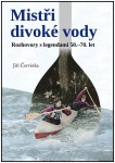 Mistři divoké vody - Rozhovory s legendami 50.-70. let - Jiří Červinka