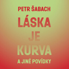 Láska je kurva a jiné povídky - Petr Šabach - audiokniha