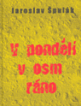 Pondělí osm ráno Jaroslav Špulák