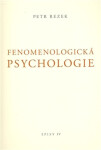 Fenomenologická psychologie - Spisy IV. - Petr Rezek