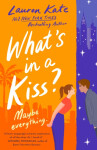 What´s in a Kiss?: An absolutely magical enemies to lovers rom-com! - Lauren Kate