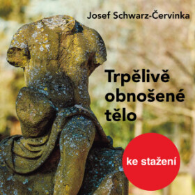 Trpělivě obnošené tělo - Josef Červinka, Hana Kofránková - audiokniha
