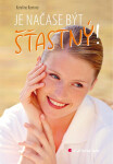 Je načase být šťastný! - Kateřina Kantová