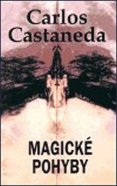 Magické pohyby - Carlos Castaneda