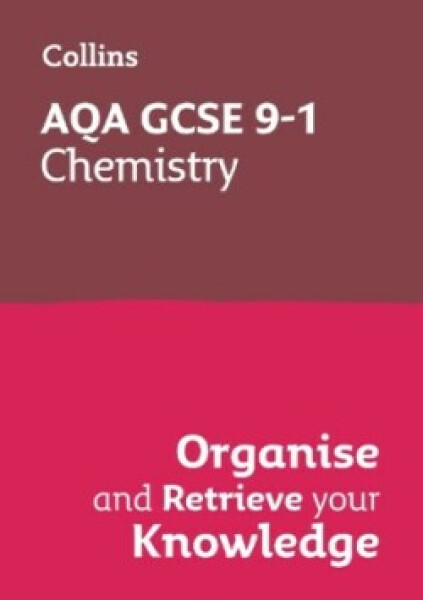 AQA GCSE Science Revision - 9-1 Chemistry Organise and Retrieve Your Knowledge - Collins GCSE