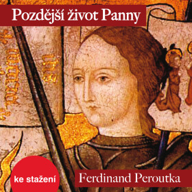 Pozdější život Panny - Antonín Přidal, Ferdinand Peroutka - audiokniha