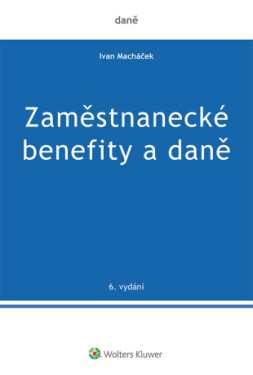 Zaměstnanecké benefity a daně - 6. vydání - Ivan Macháček - e-kniha