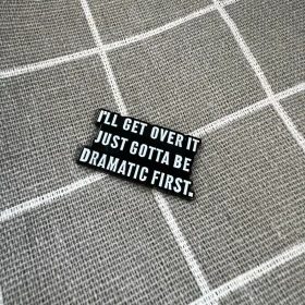 Pinarna.cz I'll get over it just gotta be dramatic first. / Překonám to, jen musím být nejdřív dramatický(á)