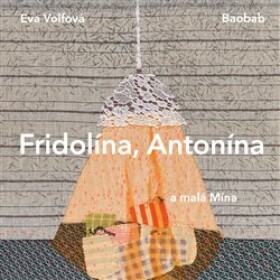 Fridolína, Antonína malá Mína Volfová Eva,