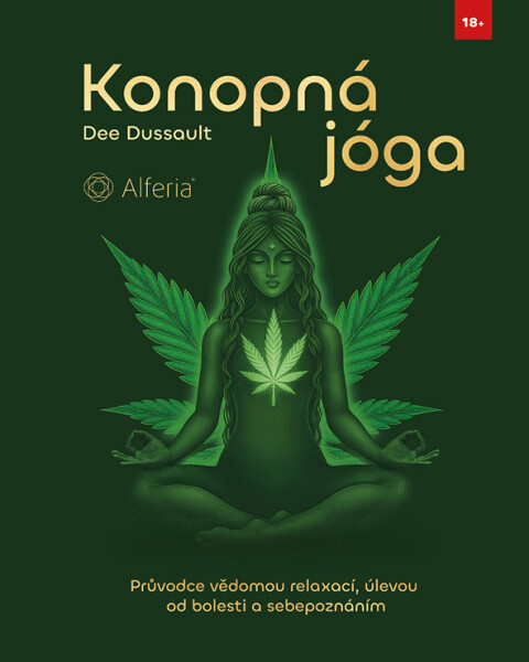 Konopná jóga - Průvodce vědomou relaxací, úlevou od bolesti a sebepoznáním - Dee Dussault