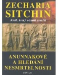 Anunnakové a hledání nesmrtelnosti - Král, který odmítl zemřít - Zecharia Sitchin