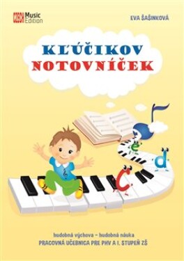 Kľúčikov notovníček - hudobná výchova - hudobná náuka (Pracovná učebnica pre PHV a I. stupeň ZŠ) - Eva Šašinková