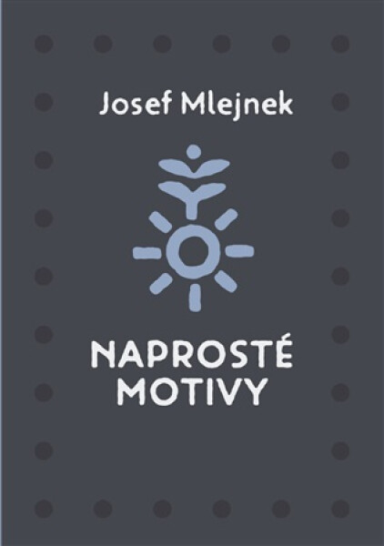 Naprosté motivy - Josef Mlejnek st.