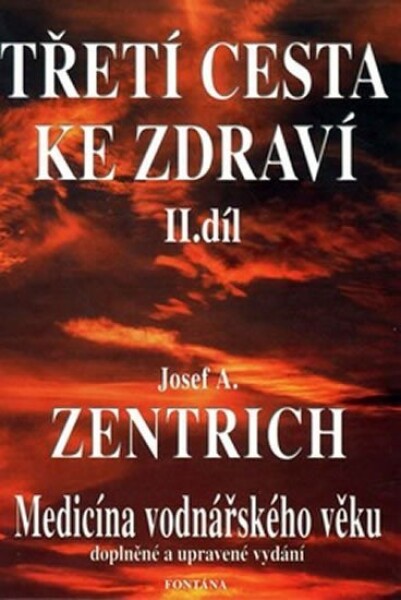 Třetí cesta ke zdraví II. - Medicína vodnářského věku - Josef Antonín Zentrich