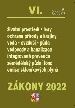 Zákony 2022 VI/A Životní prostředí - Ochrana vod, Ochrana přírody a krajiny, Ochrana ovzduší a půdy, Vodovody a kanalizace, Integrovaná prevence, Ekologické zemědělství, Kontrola znečištění - kolektiv autorů