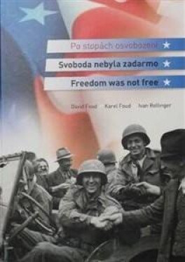 Svoboda nebyla zadarmo / Freedom was not free - Karel Foud