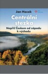 Centrální stezka – Napříč Českem od západu k východu - Jan Hocek