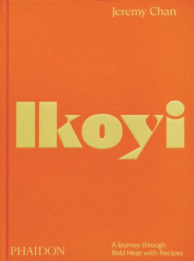 Ikoyi: A Journey Through Bold Heat with Recipes - Jeremy Chan