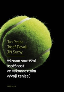 Význam soutěžní úspěšnosti ve výkonnostním vývoji tenistů - Jiří Suchý, Josef Dovalil, Jan Pecha - e-kniha