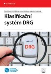 Klasifikační systém DRG - Jiří Němec, Pavel Kožený, Jana Kárníková, Miroslav Lomíček - e-kniha