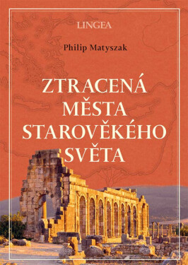 Ztracená města starověkého světa (poškozená) - Philip Matyszak