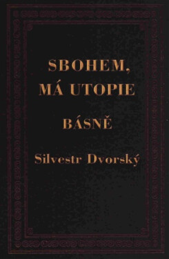 Sbohem, má utopie - Silvestr Dvorský