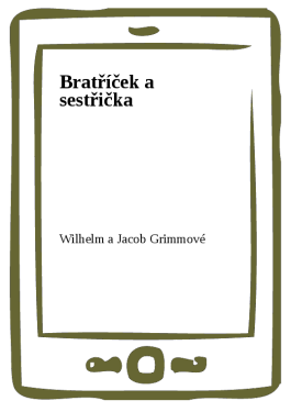 Bratříček a sestřička - Wilhelm a Jacob Grimmové
