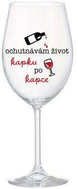 OCHUTNÁVÁM ŽIVOT KAPKU PO KAPCE - čirá sklenice na víno 350 ml