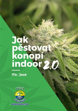 Jak pěstovat konopí indoor 2.0 - Mr. José