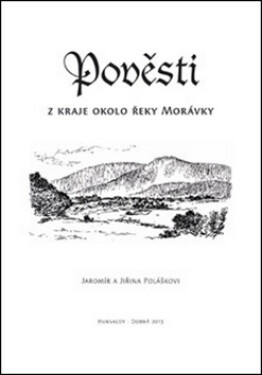 Pověsti z kraje okolo řeky Morávky - Jaromír Polášek