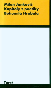 Kapitoly z poetiky B.Hrabala - Milan Jankovič