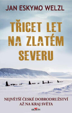 Třicet let na zlatém severu - Jan Eskymo Welzl