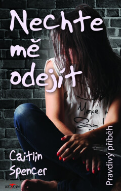 Nechte mě odejít - Pravdivý příběh - Caitlin Spencer