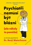 Psychiatři nemusí být blázni (ale někdy to pomůže) - Benji Waterhouse