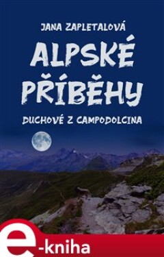 Alpské příběhy. aneb Duchové z Campodolcina - Jana Zapletalová e-kniha