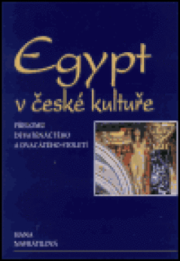 Egypt české kultuře přelomu devatenáctého dvacátého století Hana Navrátilová