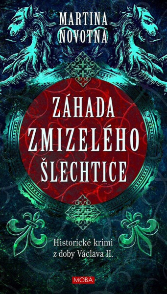 Záhada zmizelého šlechtice - Historický román z doby Václava II. - Martina Novotná