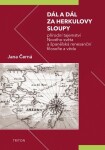 Dál a dál za Herkulovy sloupy - Přírodní tajemství Nového světa a španělská renesanční filosofie a věda - Jana Černá