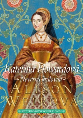 Kateřina Howardová: Nevěrná královna Alison