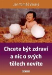 Chcete být zdraví nic svých tělech nevíte
