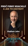 Proč firmy krachují a jak to zastavit - Vladimír John