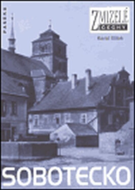 Zmizelé Čechy - Sobotecko - Karol Bílek