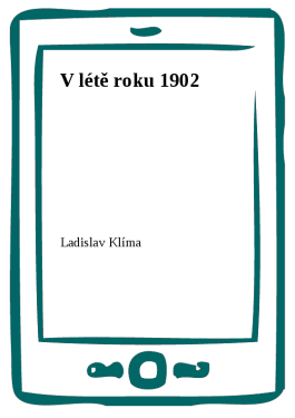 V létě roku 1902 - Ladislav Klíma